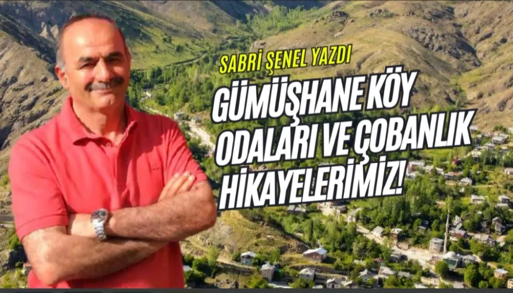 Gümüşhane Köy Odaları ve Çobanlık Hikayelerimiz!