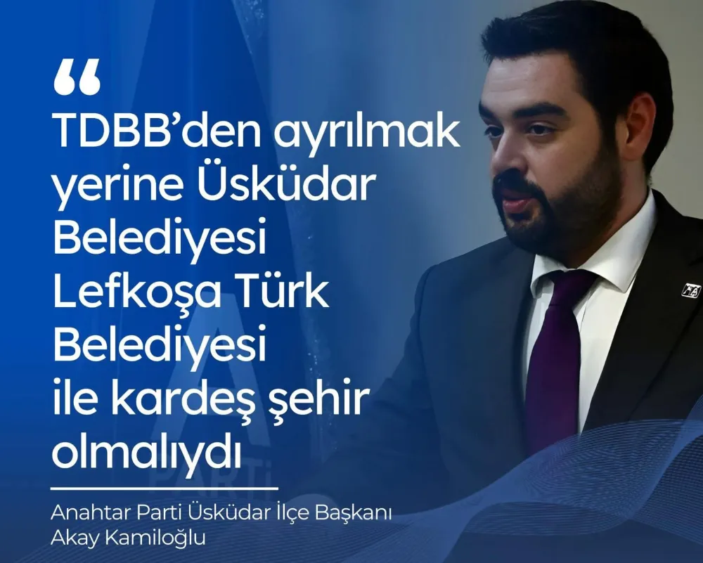 Anahtar Parti Üsküdar İlçe Başkanı Anıl Akay KAMİLOĞLU